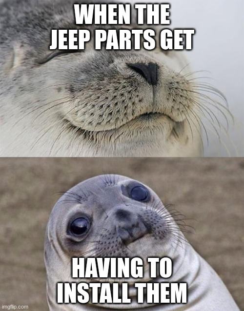 Short Satisfaction VS Truth Meme | WHEN THE JEEP PARTS GET; HAVING TO INSTALL THEM | image tagged in memes,short satisfaction vs truth,jeep | made w/ Imgflip meme maker