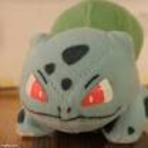 Bulbasaur | image tagged in bulbasaur | made w/ Imgflip meme maker