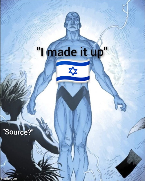 Israel Source? "I made it up" | image tagged in israel source i made it up | made w/ Imgflip meme maker