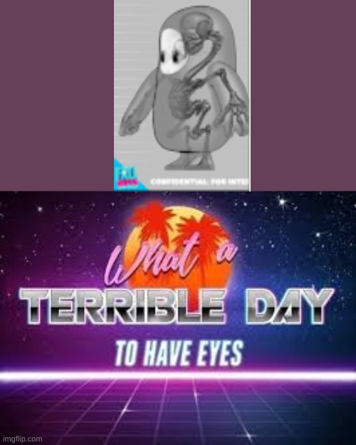 fall guys skel- {pukes} | image tagged in what a terrible day to have eyes | made w/ Imgflip meme maker