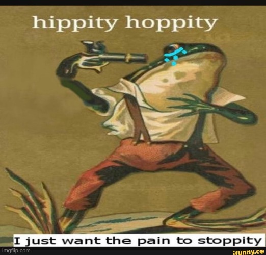 frog is tetnaus | image tagged in hippity hoppity | made w/ Imgflip meme maker