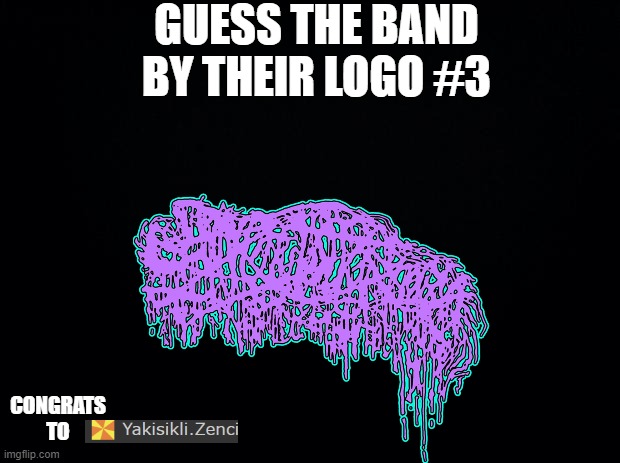 Black background | GUESS THE BAND BY THEIR LOGO #3; CONGRATS TO | image tagged in black background | made w/ Imgflip meme maker