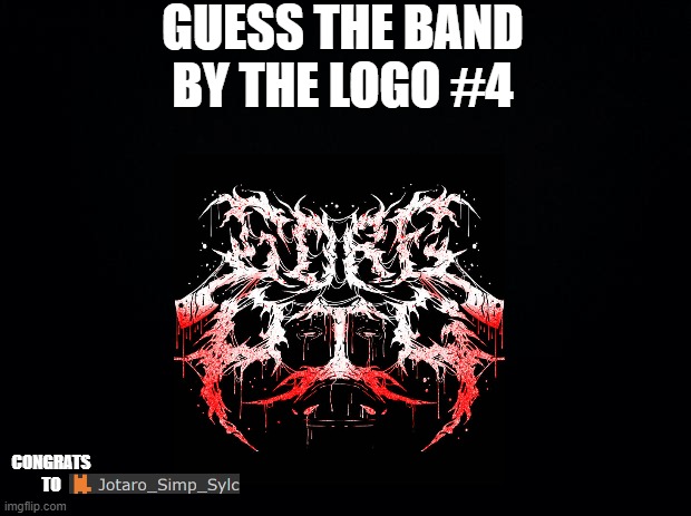 Black background | GUESS THE BAND BY THE LOGO #4; CONGRATS TO | image tagged in black background | made w/ Imgflip meme maker