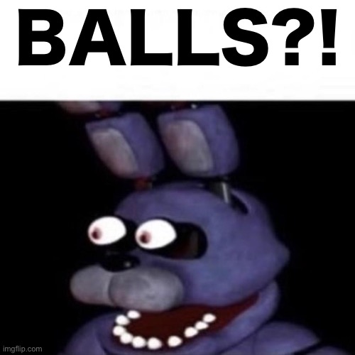 Bonnie Eye Pop | BALLS?! | image tagged in bonnie eye pop | made w/ Imgflip meme maker