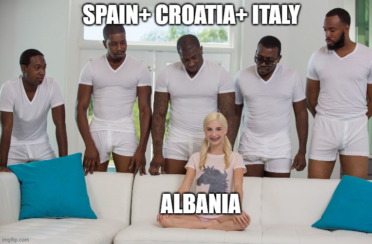 5 black guys and blonde | SPAIN+ CROATIA+ ITALY; ALBANIA | image tagged in 5 black guys and blonde | made w/ Imgflip meme maker