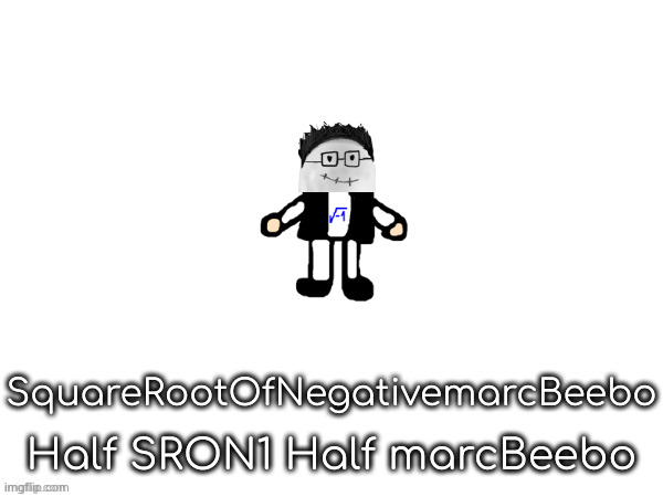 a sqrt alt (also can I have mod) (squareroot note: yo what) | SquareRootOfNegativemarcBeebo; Half SRON1 Half marcBeebo | made w/ Imgflip meme maker