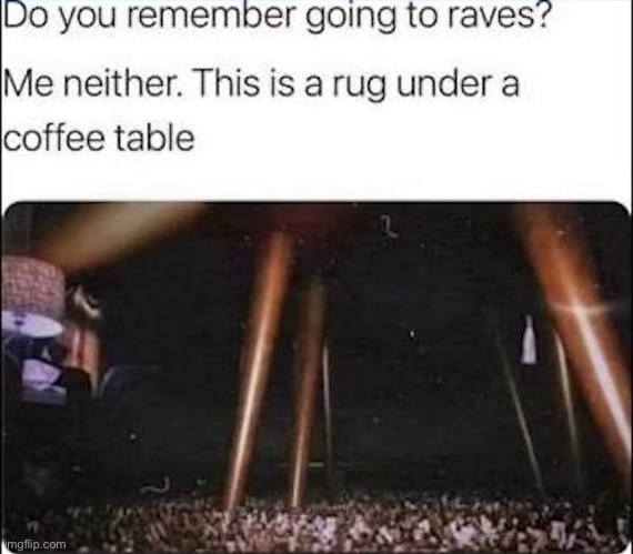 It sure looks like a concert of some sort but it’s actually just a rug and a table x_x | image tagged in weird,trippy,still kinda cool tho | made w/ Imgflip meme maker