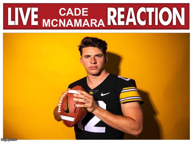 Live reaction | CADE MCNAMARA | image tagged in live reaction | made w/ Imgflip meme maker