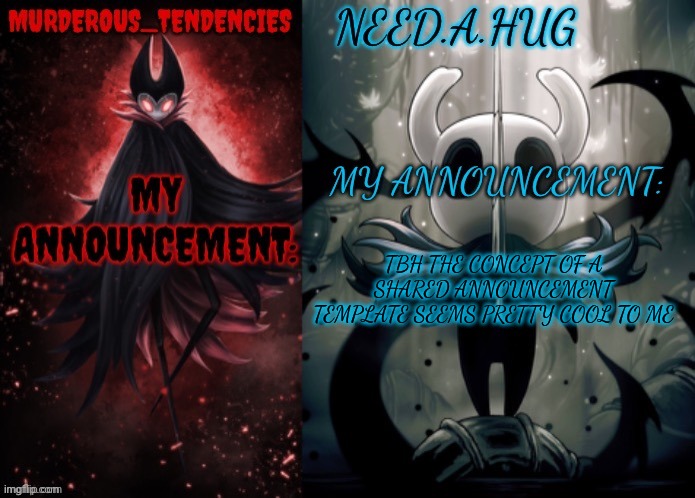 Murderous and need a hug temp | TBH THE CONCEPT OF A SHARED ANNOUNCEMENT TEMPLATE SEEMS PRETTY COOL TO ME | image tagged in murderous and need a hug temp | made w/ Imgflip meme maker
