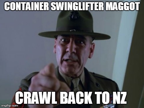 Sergeant Hartmann | CONTAINER SWINGLIFTER MAGGOT CRAWL BACK TO NZ | image tagged in memes,sergeant hartmann | made w/ Imgflip meme maker