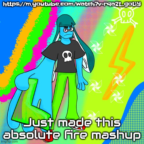https://m.youtube.com/watch?v=rqa2I_goLiY | https://m.youtube.com/watch?v=rqa2I_goLiY; Just made this absolute fire mashup | image tagged in skatez gives you the l | made w/ Imgflip meme maker