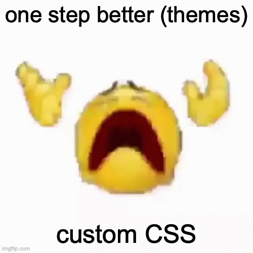 your MSMG, your way. | one step better (themes); custom CSS | image tagged in nooo | made w/ Imgflip meme maker