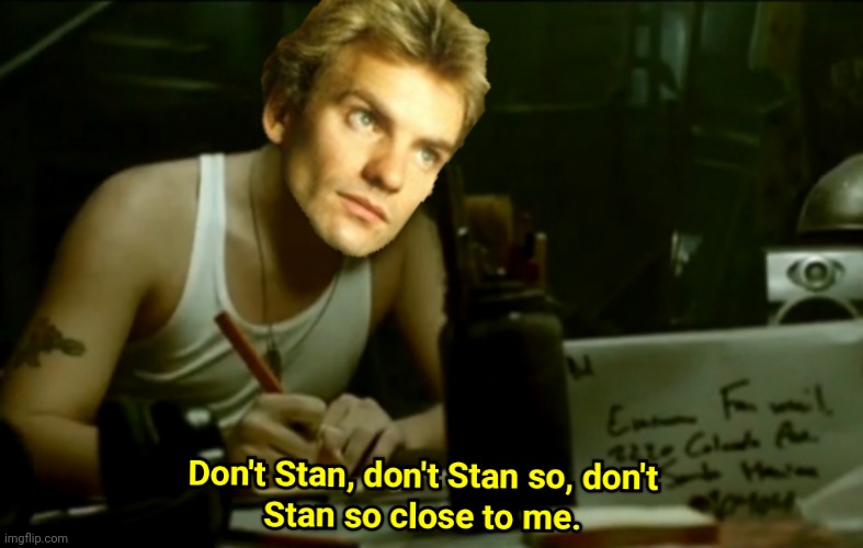 Don't Stan so Close to Me | image tagged in sting,the police,eminem,stan,dido | made w/ Imgflip meme maker