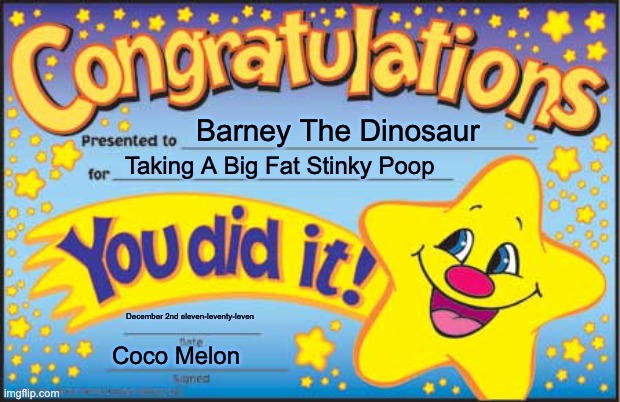 Happy Star Congratulations Meme | Barney The Dinosaur; Taking A Big Fat Stinky Poop; December 2nd eleven-leventy-leven; Coco Melon | image tagged in memes,happy star congratulations | made w/ Imgflip meme maker