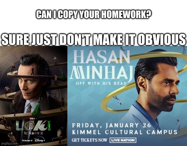 CAN I COPY YOUR HOMEWORK? SURE JUST DON'T MAKE IT OBVIOUS | image tagged in blank white template | made w/ Imgflip meme maker