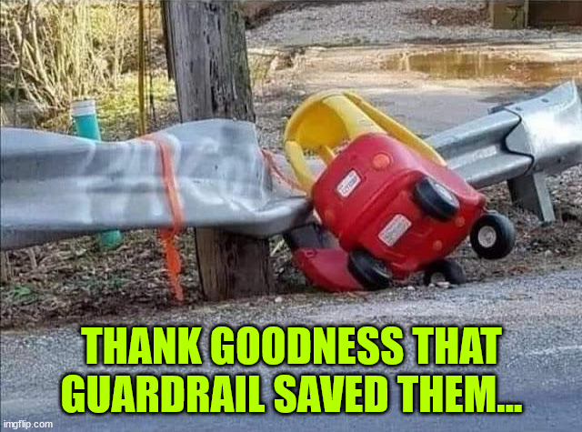 Did someone spike the eggnog? | THANK GOODNESS THAT GUARDRAIL SAVED THEM... | image tagged in don't drink and drive,dark humour,eggnog,spike | made w/ Imgflip meme maker