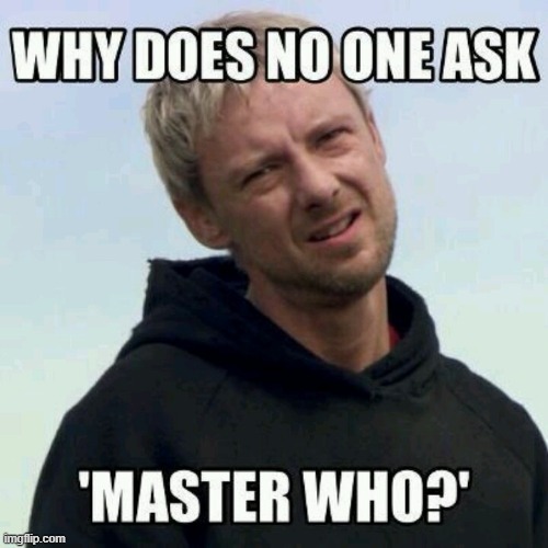 'Master Who' | image tagged in doctor who,master | made w/ Imgflip meme maker