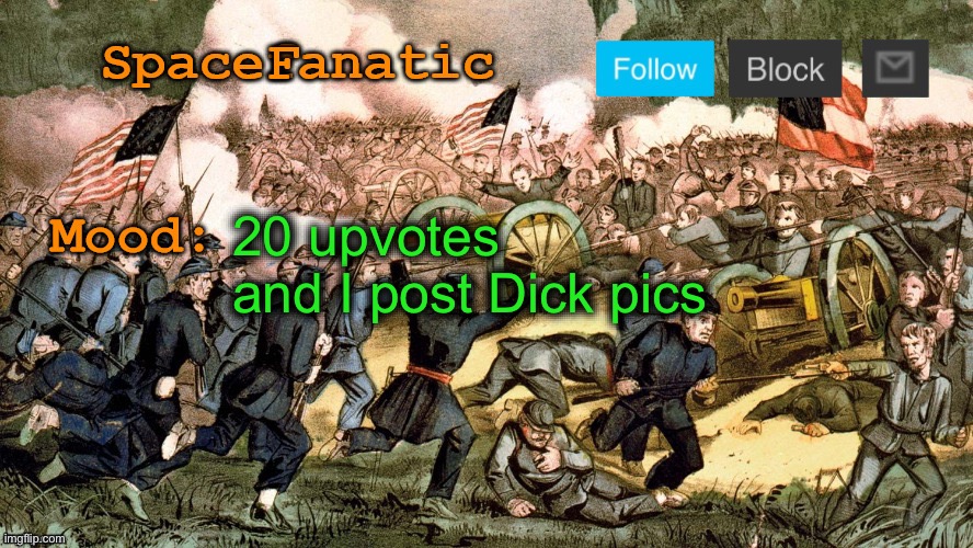 SpaceFanatic’s Civil War Announcement Template | 20 upvotes and I post Dick pics | image tagged in spacefanatic s civil war announcement template,dick nixon | made w/ Imgflip meme maker
