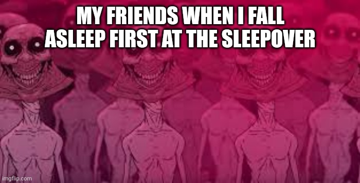 Bell people | MY FRIENDS WHEN I FALL ASLEEP FIRST AT THE SLEEPOVER | image tagged in bell people | made w/ Imgflip meme maker