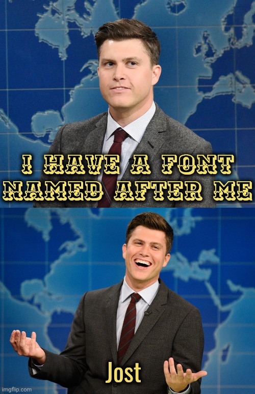 WEEKEND UPDATE COLIN JOST 2 PANEL | I have a font named after me Jost | image tagged in weekend update colin jost 2 panel | made w/ Imgflip meme maker