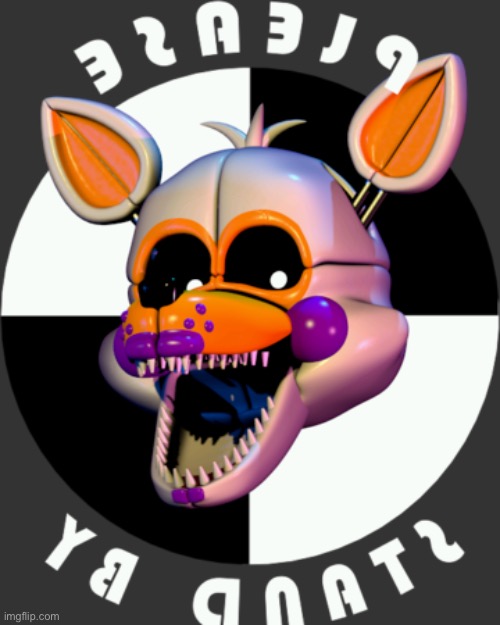 Please stand by | image tagged in lolbit pleas stand by | made w/ Imgflip meme maker