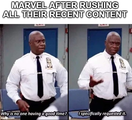 Marvel as of lately | MARVEL AFTER RUSHING 
ALL THEIR RECENT CONTENT | image tagged in why is no one having a good time i specifically requested it | made w/ Imgflip meme maker