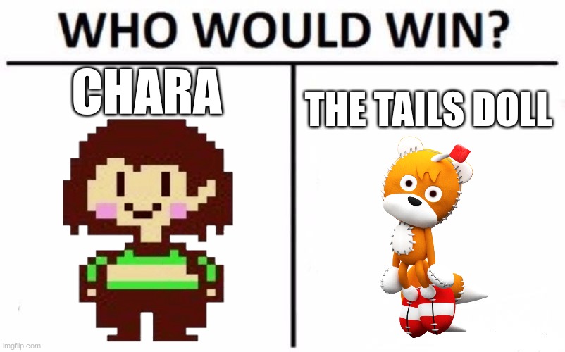 Who Would Win? Meme | CHARA; THE TAILS DOLL | image tagged in memes,who would win | made w/ Imgflip meme maker