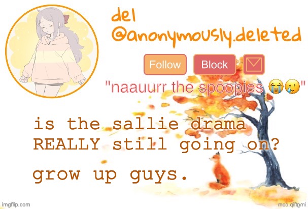 e | is the sallie drama REALLY still going on? grow up guys. | image tagged in del announcement fall | made w/ Imgflip meme maker