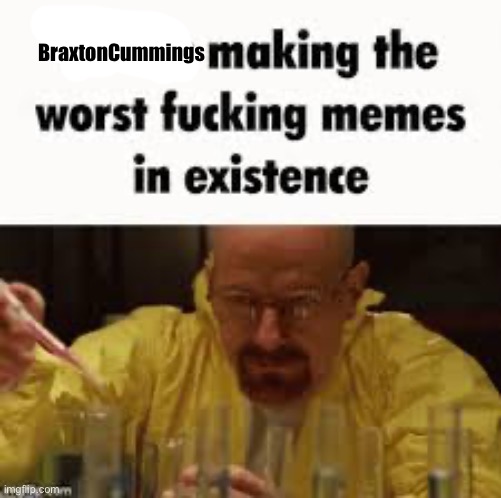 BraxtonCummings | made w/ Imgflip meme maker