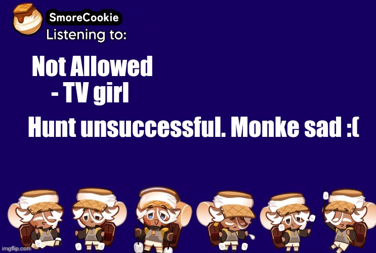 SmoreCookie announcement template v2 (thanks Banditos) | Not Allowed - TV girl; Hunt unsuccessful. Monke sad :( | image tagged in smorecookie announcement template v2 thanks banditos | made w/ Imgflip meme maker