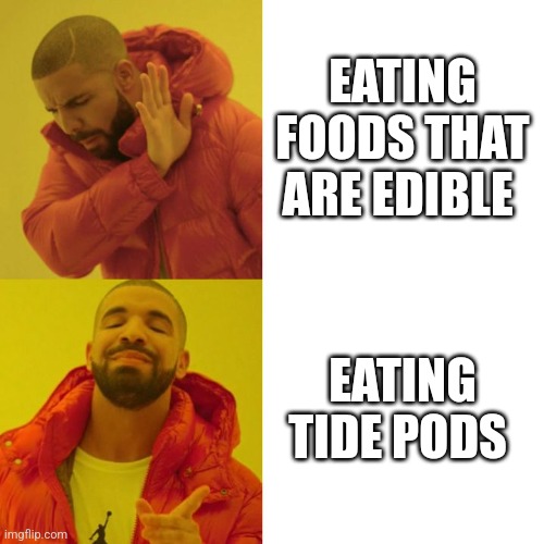 Tiktokers be like | EATING FOODS THAT ARE EDIBLE; EATING TIDE PODS | image tagged in drake blank | made w/ Imgflip meme maker