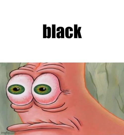 Patrick Disturbed | black | image tagged in patrick disturbed | made w/ Imgflip meme maker