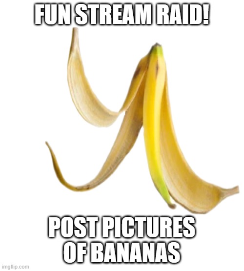 Imma try this again... | FUN STREAM RAID! POST PICTURES OF BANANAS | image tagged in banana peel | made w/ Imgflip meme maker