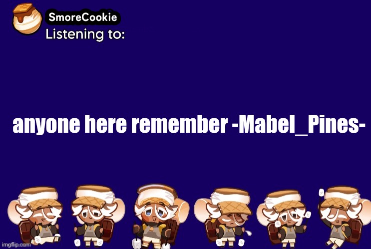 SmoreCookie announcement template v2 (thanks Banditos) | anyone here remember -Mabel_Pines- | image tagged in smorecookie announcement template v2 thanks banditos | made w/ Imgflip meme maker