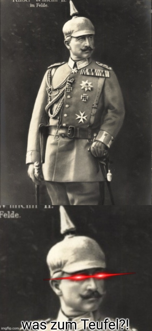 I found this stream. The Kaiser is most disappointed and the German Empire rendered your advance pointless. | image tagged in kaiser wtf,guten tag,for the fatherland,you aren't fit for the western front | made w/ Imgflip meme maker