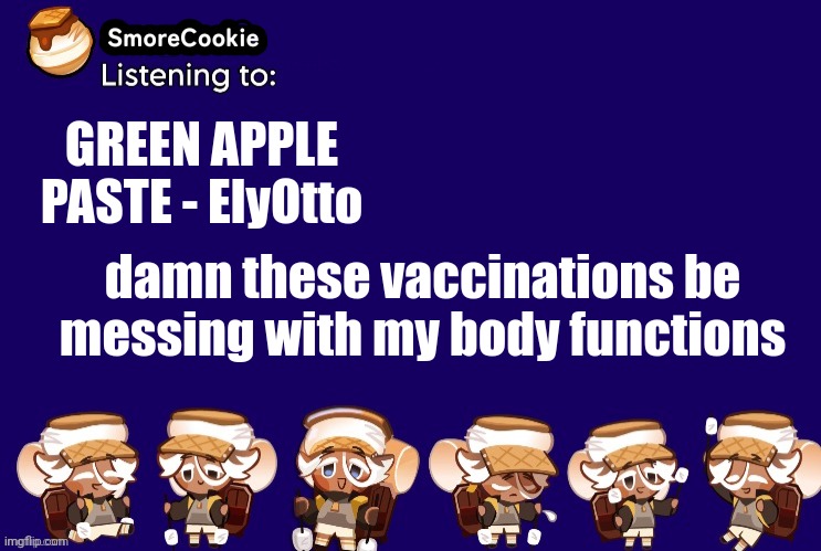 SmoreCookie announcement template v2 (thanks Banditos) | GREEN APPLE PASTE - ElyOtto; damn these vaccinations be messing with my body functions | image tagged in smorecookie announcement template v2 thanks banditos | made w/ Imgflip meme maker
