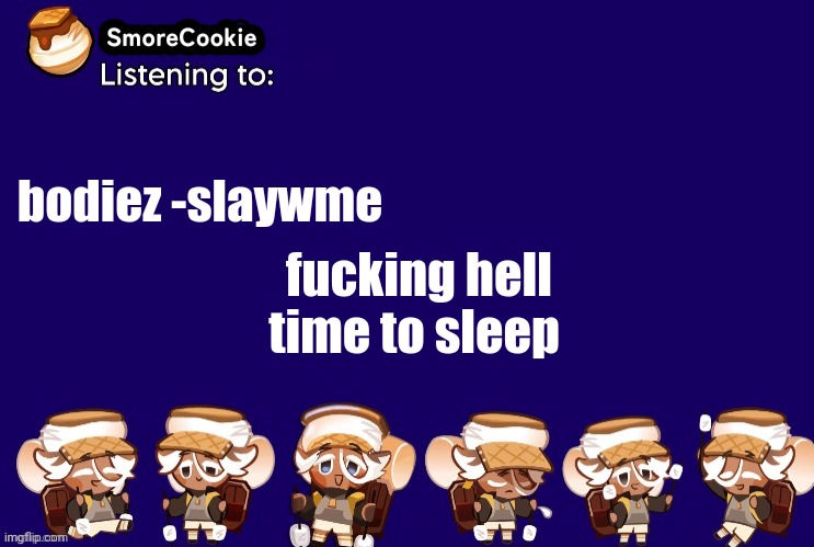 SmoreCookie announcement template v2 (thanks Banditos) | bodiez -slaywme; fucking hell
time to sleep | image tagged in smorecookie announcement template v2 thanks banditos | made w/ Imgflip meme maker