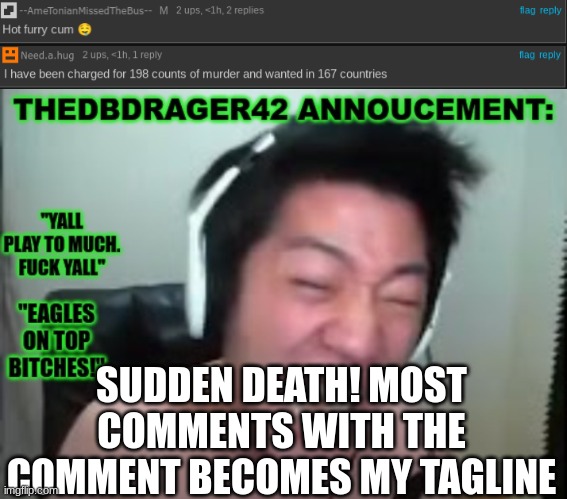 yall have 5 minutes | SUDDEN DEATH! MOST COMMENTS WITH THE COMMENT BECOMES MY TAGLINE | image tagged in thedbdrager42s annoucement template | made w/ Imgflip meme maker