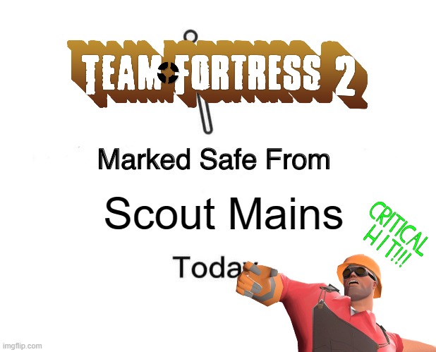 You got notification. | Scout Mains | image tagged in memes,marked safe from,tf2,scoutmain | made w/ Imgflip meme maker
