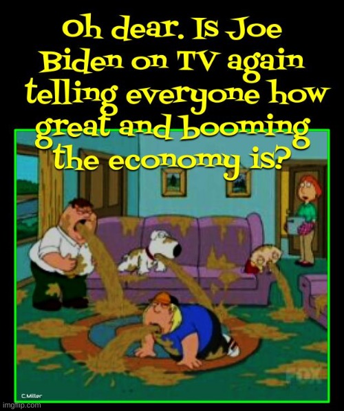Any one who says this economy is improving is full of shit | image tagged in joe biden,economics,bidenomics,politics | made w/ Imgflip meme maker