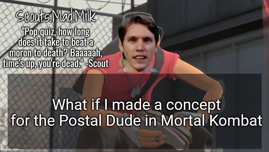 Milk but he's from Boston (thanks Rotisserie) | What if I made a concept for the Postal Dude in Mortal Kombat | image tagged in milk but he's from boston thanks rotisserie | made w/ Imgflip meme maker