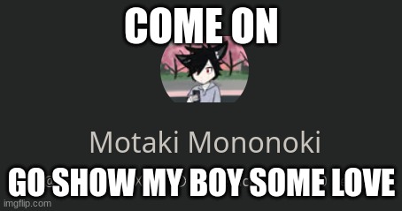 https://c.ai/c/uZXR-yWpV4z-HLUi9urC8WNtmWVLfYSoFP1UJXU6U-I | COME ON; GO SHOW MY BOY SOME LOVE | image tagged in character ai | made w/ Imgflip meme maker