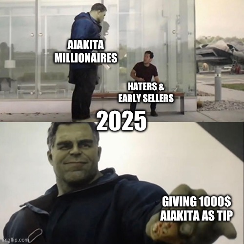 Hulk Taco | AIAKITA MILLIONAIRES; HATERS & EARLY SELLERS; 2025; GIVING 1000$ AIAKITA AS TIP | image tagged in hulk taco | made w/ Imgflip meme maker