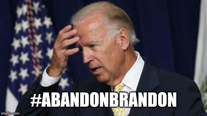 Joe Biden worries | #ABANDONBRANDON | image tagged in joe biden worries | made w/ Imgflip meme maker