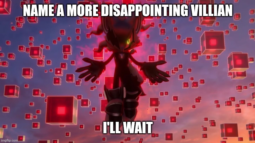 Infinite from Sonic Forces  | NAME A MORE DISAPPOINTING VILLIAN I'LL WAIT | image tagged in infinite from sonic forces | made w/ Imgflip meme maker