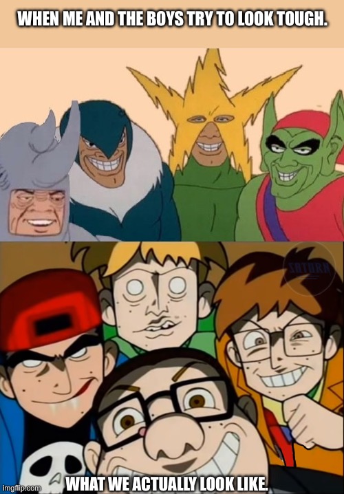 Not so Tough Boys. | WHEN ME AND THE BOYS TRY TO LOOK TOUGH. WHAT WE ACTUALLY LOOK LIKE. | image tagged in spider-man | made w/ Imgflip meme maker