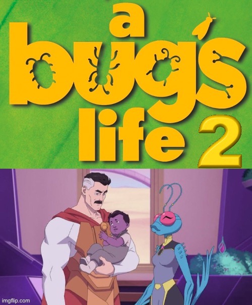 A Bug’s Life 2 | image tagged in invincible | made w/ Imgflip meme maker