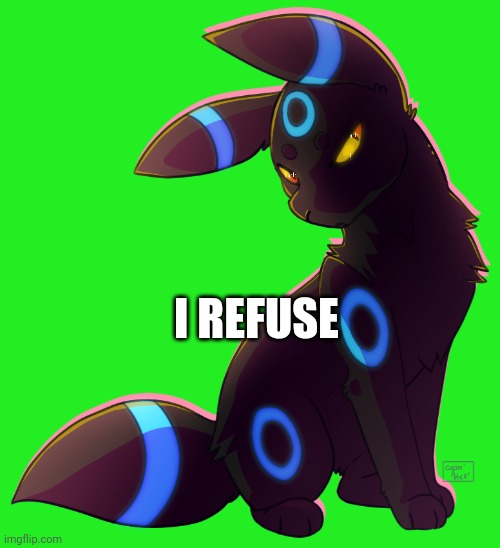 Umbreon | I REFUSE | image tagged in umbreon | made w/ Imgflip meme maker