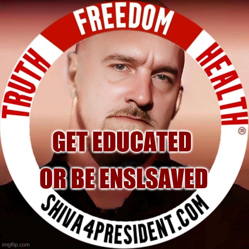 DrShiva 4 Presidentcom | OR BE ENSLSAVED; GET EDUCATED | image tagged in dr shiva 4 president com,president,education,slavery,meanwhile on imgflip | made w/ Imgflip meme maker
