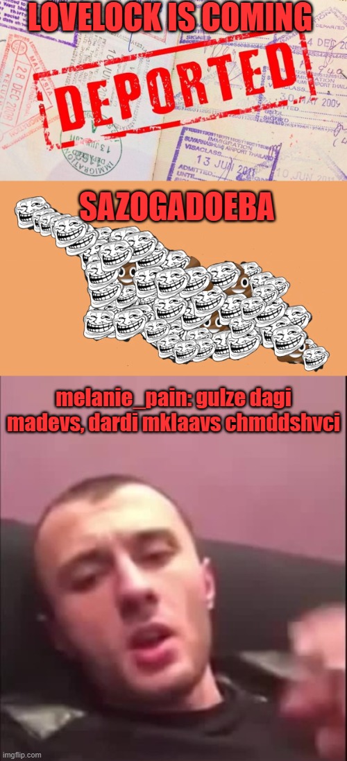 LOVELOCK IS COMING; SAZOGADOEBA; melanie_pain: gulze dagi madevs, dardi mklaavs chmddshvci | made w/ Imgflip meme maker